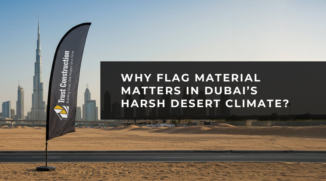 why flag material matters in Dubai Harsh Desert Climate